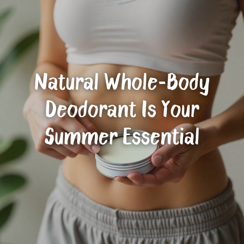 Beyond Armpits: Why Your Natural Deodorant Should Work Everywhere